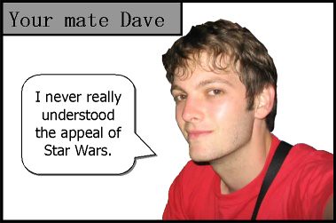 your mate dave on star wars