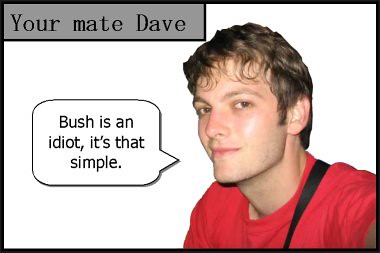 your mate dave on Bush